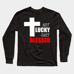 NOT LUCKY JUST BLESSED Long Sleeve T-Shirt